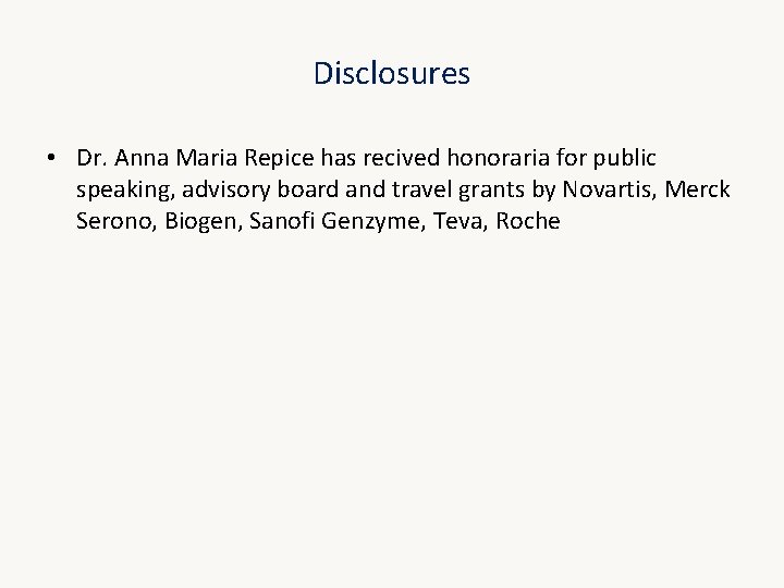 Disclosures • Dr. Anna Maria Repice has recived honoraria for public speaking, advisory board Disclosures • Dr. Anna Maria Repice has recived honoraria for public speaking, advisory board
