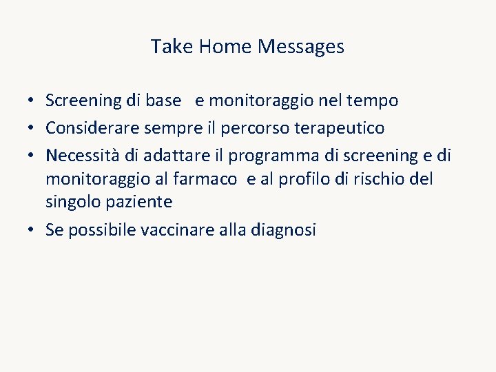 Take Home Messages • Screening di base e monitoraggio nel tempo • Considerare sempre Take Home Messages • Screening di base e monitoraggio nel tempo • Considerare sempre