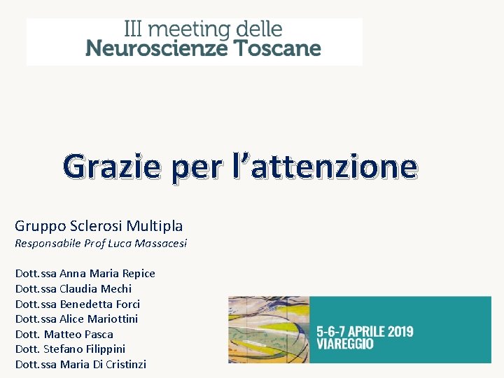 Grazie per l’attenzione Gruppo Sclerosi Multipla Responsabile Prof Luca Massacesi Dott. ssa Anna Maria Grazie per l’attenzione Gruppo Sclerosi Multipla Responsabile Prof Luca Massacesi Dott. ssa Anna Maria