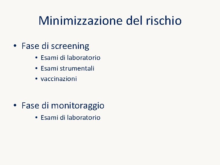 Minimizzazione del rischio • Fase di screening • Esami di laboratorio • Esami strumentali Minimizzazione del rischio • Fase di screening • Esami di laboratorio • Esami strumentali