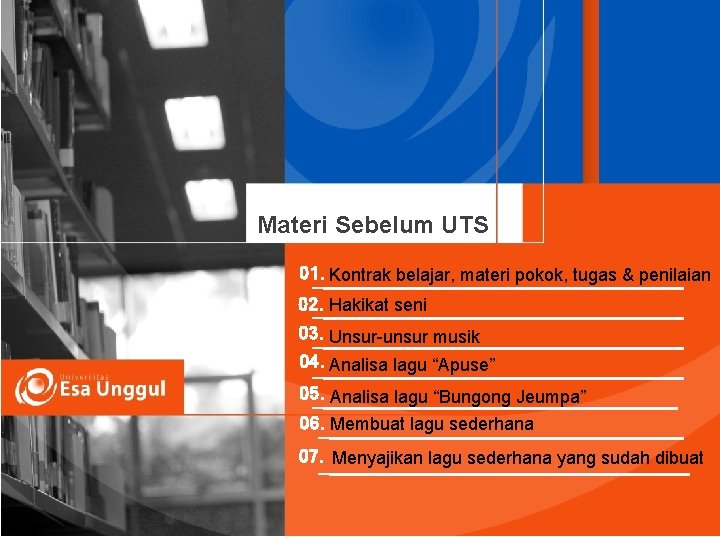 Materi Sebelum UTS 01. Kontrak belajar, materi pokok, tugas & penilaian 02. Hakikat seni