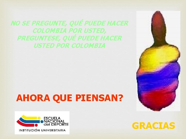 NO SE PREGUNTE, QUÉ PUEDE HACER COLOMBIA POR USTED, PREGUNTESE, QUÉ PUEDE HACER USTED