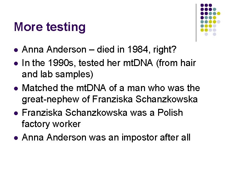 More testing l l l Anna Anderson – died in 1984, right? In the More testing l l l Anna Anderson – died in 1984, right? In the