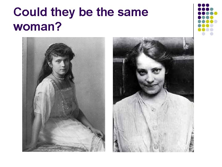 Could they be the same woman? Could they be the same woman?
