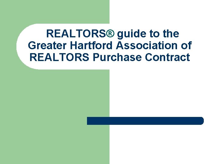 REALTORS® guide to the Greater Hartford Association of REALTORS Purchase Contract 