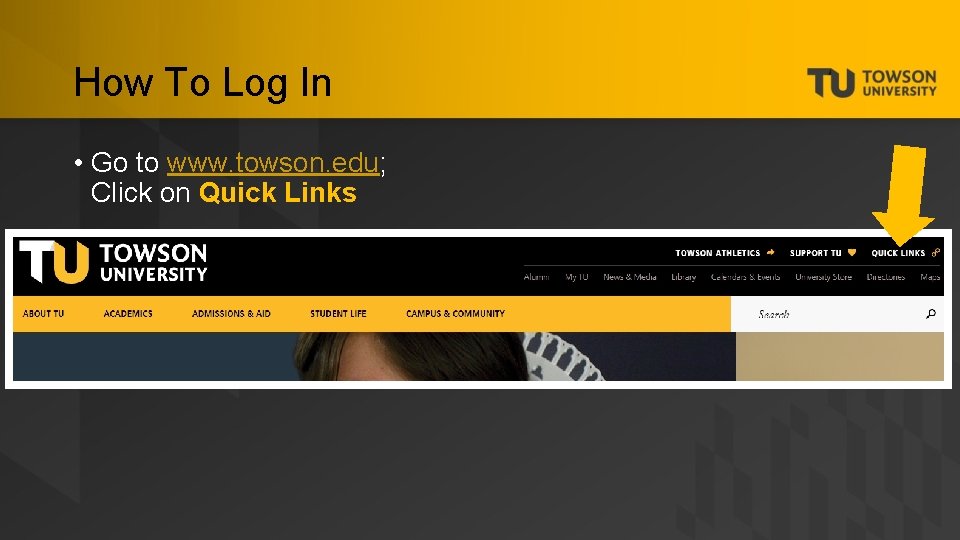 How To Log In • Go to www. towson. edu; Click on Quick Links