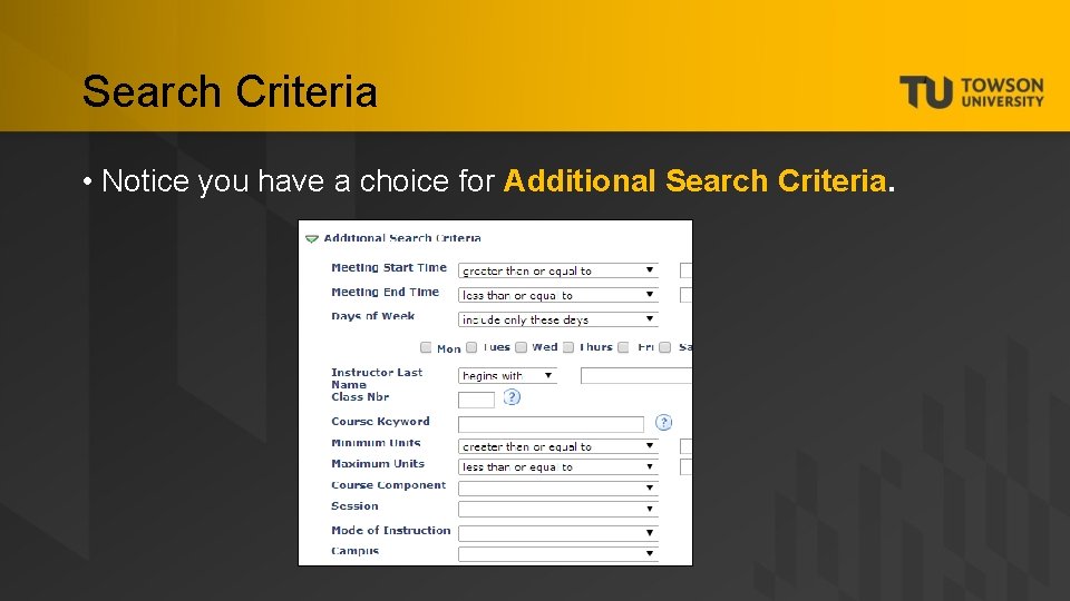 Search Criteria • Notice you have a choice for Additional Search Criteria. 