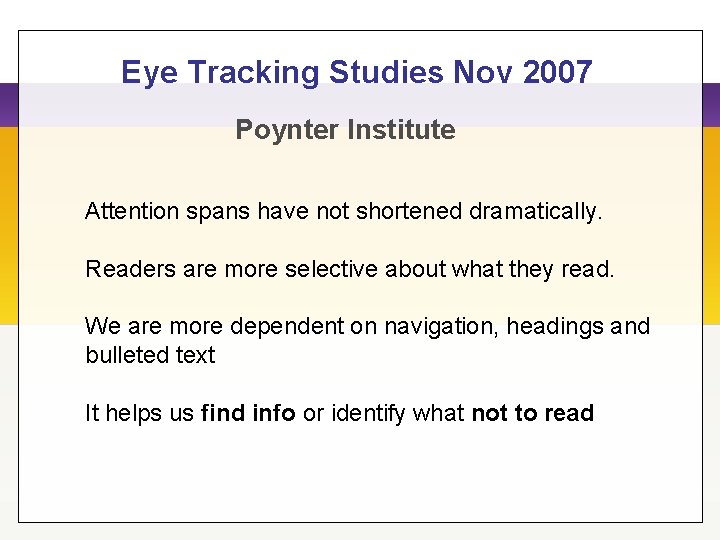 Eye Tracking Studies Nov 2007 Poynter Institute Attention spans have not shortened dramatically. Readers