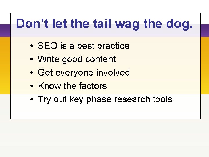 Don’t let the tail wag the dog. • • • SEO is a best