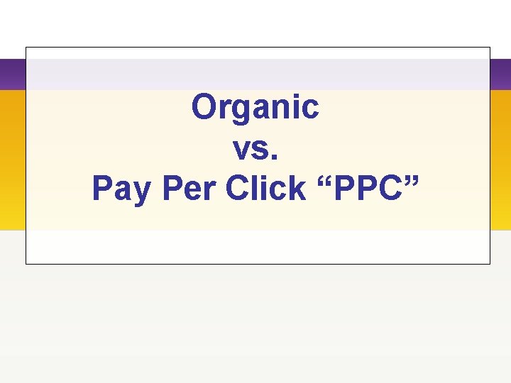 Organic vs. Pay Per Click “PPC” 