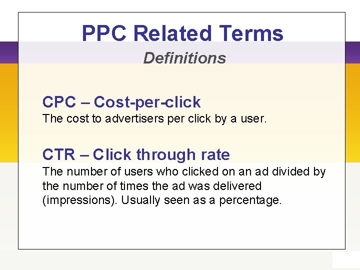 PPC Related Terms Definitions CPC – Cost-per-click The cost to advertisers per click by