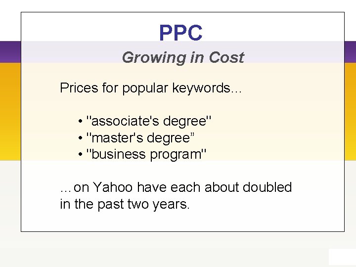 PPC Growing in Cost Prices for popular keywords… • "associate's degree" • "master's degree”