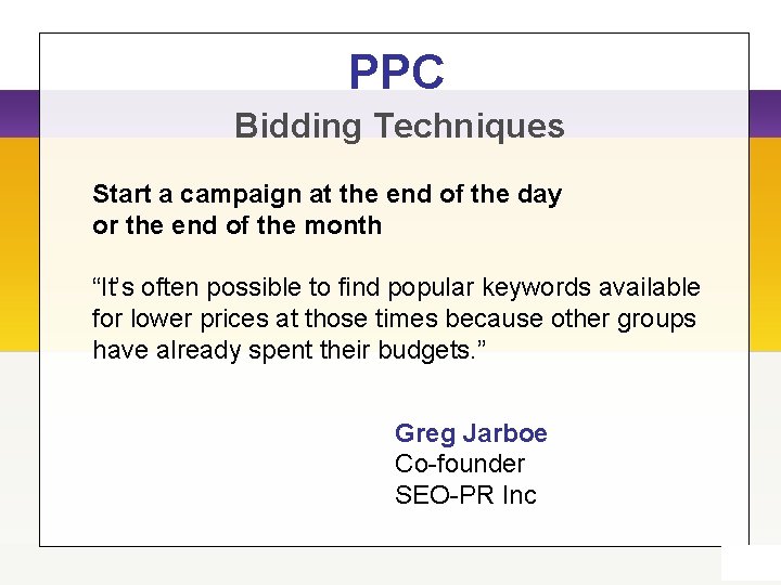PPC Bidding Techniques Start a campaign at the end of the day or the