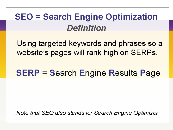 SEO = Search Engine Optimization Definition Using targeted keywords and phrases so a website’s