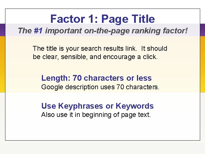 Factor 1: Page Title The #1 important on-the-page ranking factor! The title is your