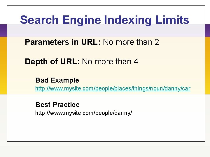 Search Engine Indexing Limits Parameters in URL: No more than 2 Depth of URL: