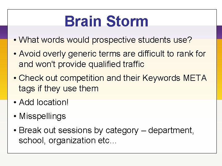 Brain Storm • What words would prospective students use? • Avoid overly generic terms