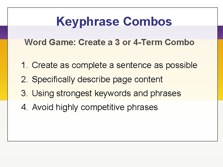 Keyphrase Combos Word Game: Create a 3 or 4 -Term Combo 1. Create as
