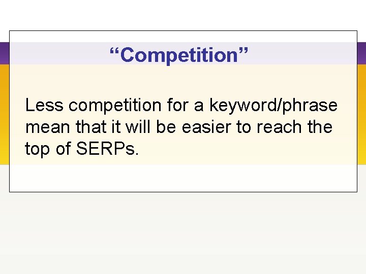 “Competition” Less competition for a keyword/phrase mean that it will be easier to reach