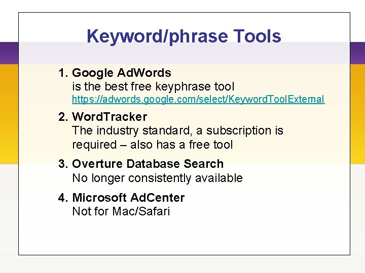 Keyword/phrase Tools 1. Google Ad. Words is the best free keyphrase tool https: //adwords.