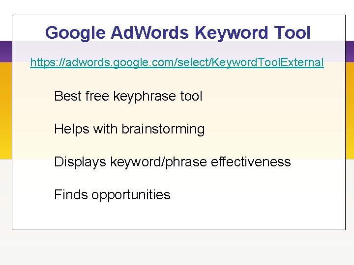 Google Ad. Words Keyword Tool https: //adwords. google. com/select/Keyword. Tool. External Best free keyphrase