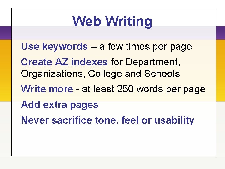 Web Writing Use keywords – a few times per page Create AZ indexes for