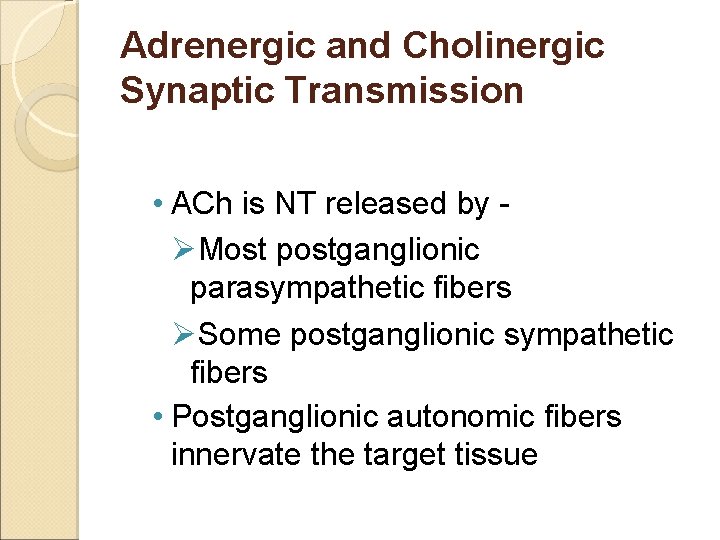 Adrenergic and Cholinergic Synaptic Transmission • ACh is NT released by ØMost postganglionic parasympathetic