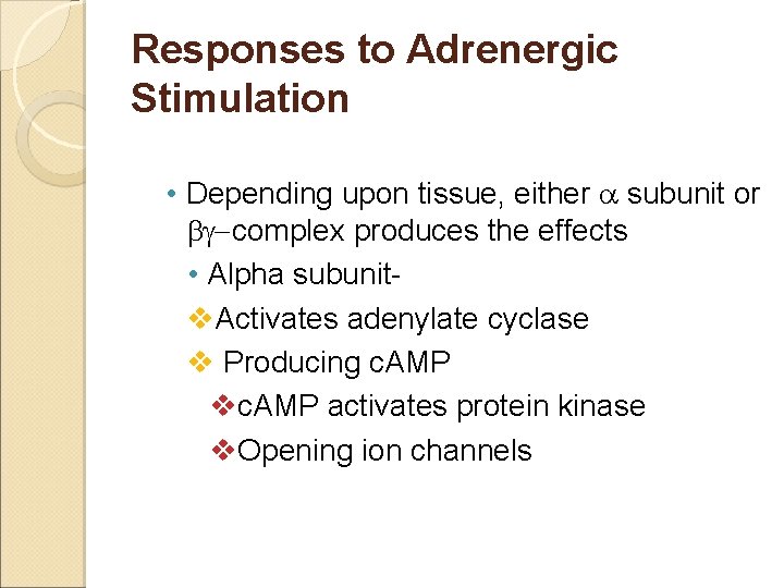 Responses to Adrenergic Stimulation • Depending upon tissue, either a subunit or bg-complex produces