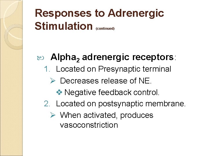Responses to Adrenergic Stimulation (continued) Alpha 2 adrenergic receptors: 1. Located on Presynaptic terminal