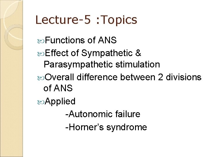 Lecture-5 : Topics Functions of ANS Effect of Sympathetic & Parasympathetic stimulation Overall difference