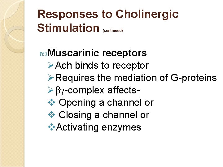 Responses to Cholinergic Stimulation (continued) . Muscarinic receptors ØAch binds to receptor ØRequires the