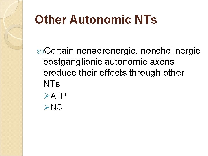 Other Autonomic NTs Certain nonadrenergic, noncholinergic postganglionic autonomic axons produce their effects through other