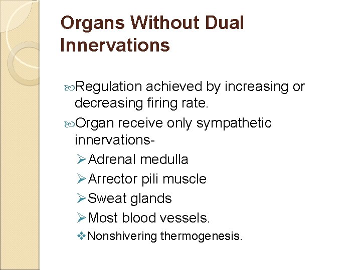 Organs Without Dual Innervations Regulation achieved by increasing or decreasing firing rate. Organ receive