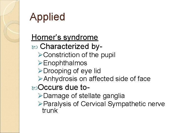 Applied Horner’s syndrome Characterized byØConstriction of the pupil ØEnophthalmos ØDrooping of eye lid ØAnhydrosis
