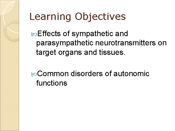 Learning Objectives Effects of sympathetic and parasympathetic neurotransmitters on target organs and tissues. Common