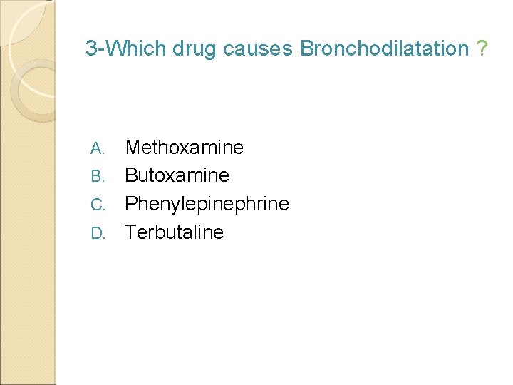 3 -Which drug causes Bronchodilatation ? Methoxamine B. Butoxamine C. Phenylepinephrine D. Terbutaline A.
