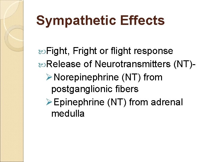 Sympathetic Effects Fight, Fright or flight response Release of Neurotransmitters (NT)ØNorepinephrine (NT) from postganglionic