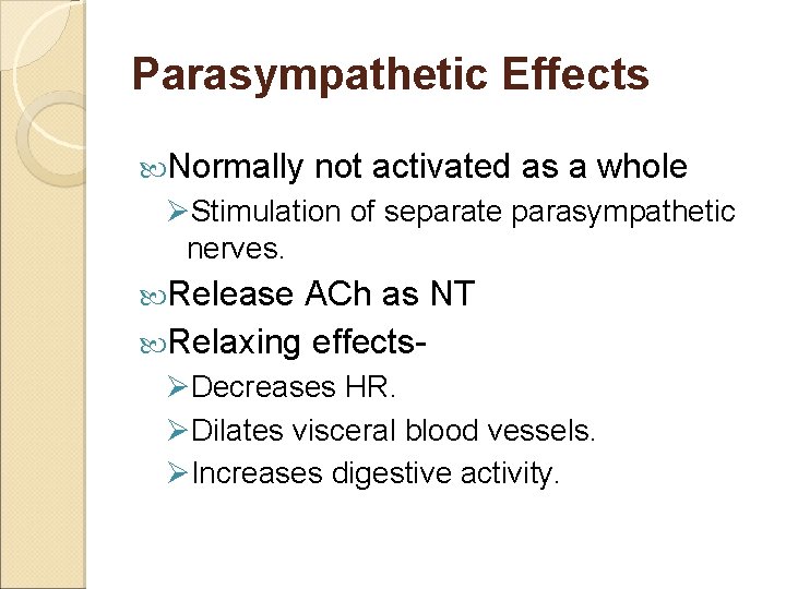 Parasympathetic Effects Normally not activated as a whole ØStimulation of separate parasympathetic nerves. Release