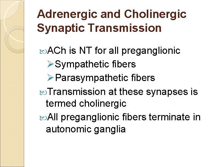 Adrenergic and Cholinergic Synaptic Transmission ACh is NT for all preganglionic ØSympathetic fibers ØParasympathetic