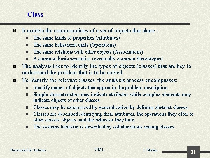 Class It models the commonalities of a set of objects that share : n