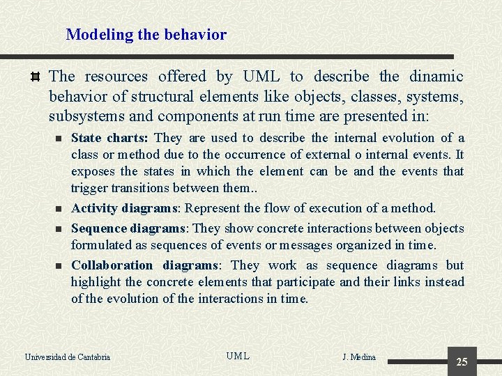 Modeling the behavior The resources offered by UML to describe the dinamic behavior of