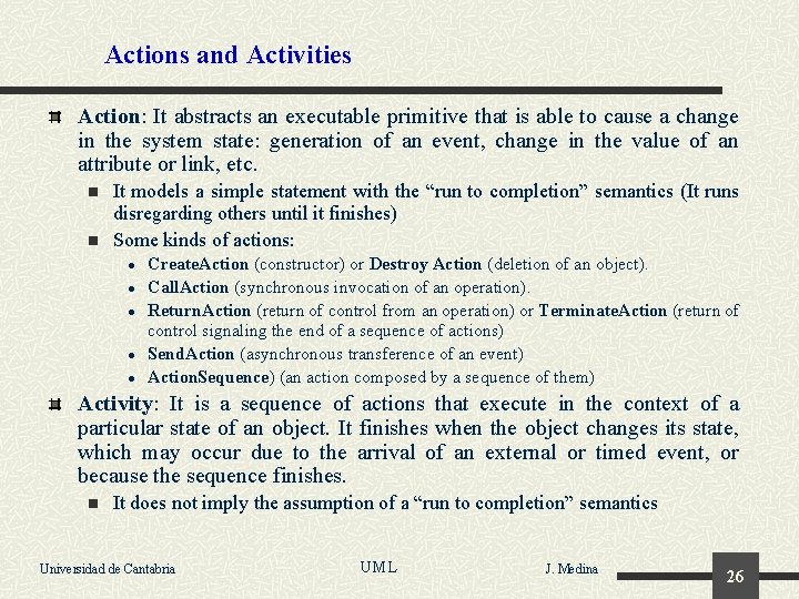 Actions and Activities Action: It abstracts an executable primitive that is able to cause