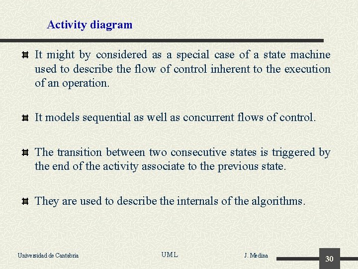 Activity diagram It might by considered as a special case of a state machine