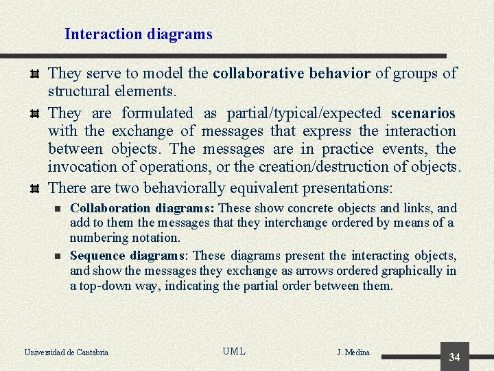 Interaction diagrams They serve to model the collaborative behavior of groups of structural elements.