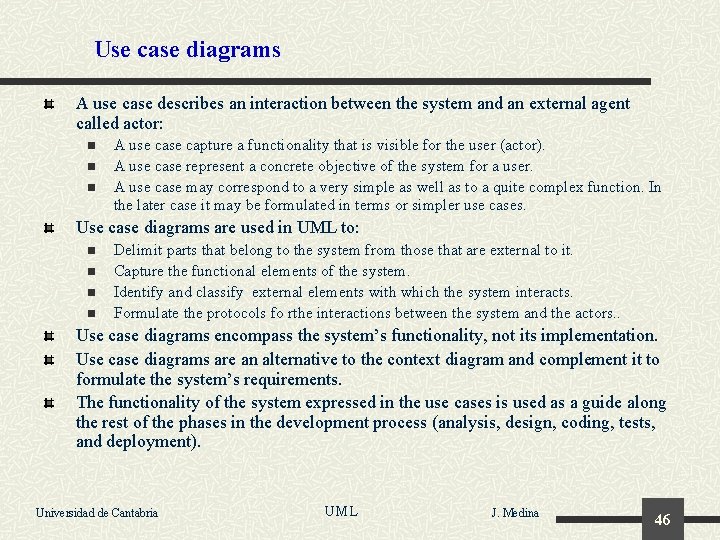 Use case diagrams A use case describes an interaction between the system and an