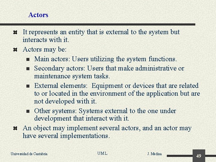 Actors It represents an entity that is external to the system but interacts with
