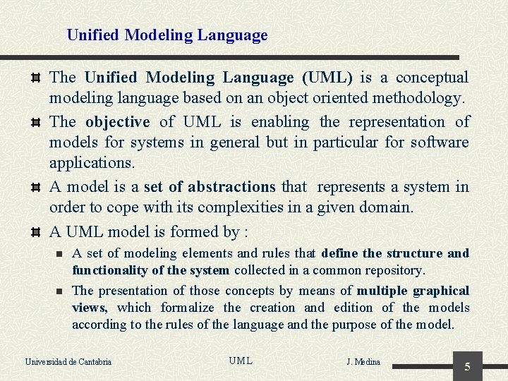 Unified Modeling Language The Unified Modeling Language (UML) is a conceptual modeling language based