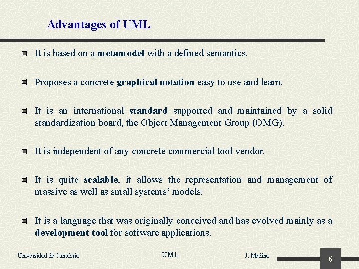 Advantages of UML It is based on a metamodel with a defined semantics. Proposes