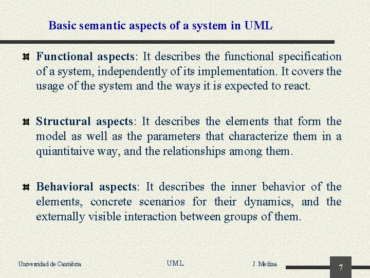 Basic semantic aspects of a system in UML Functional aspects: It describes the functional