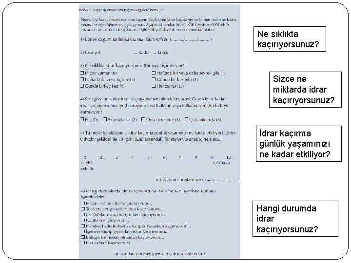 Ne sıklıkta kaçırıyorsunuz? Sizce ne miktarda idrar kaçırıyorsunuz? İdrar kaçırma günlük yaşamınızı ne kadar